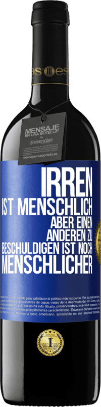39,95 € Kostenloser Versand | Rotwein RED Ausgabe MBE Reserve Irren ist menschlich, aber einen anderen zu beschuldigen ist noch menschlicher Blaue Markierung. Anpassbares Etikett Reserve 12 Monate Ernte 2016 Tempranillo