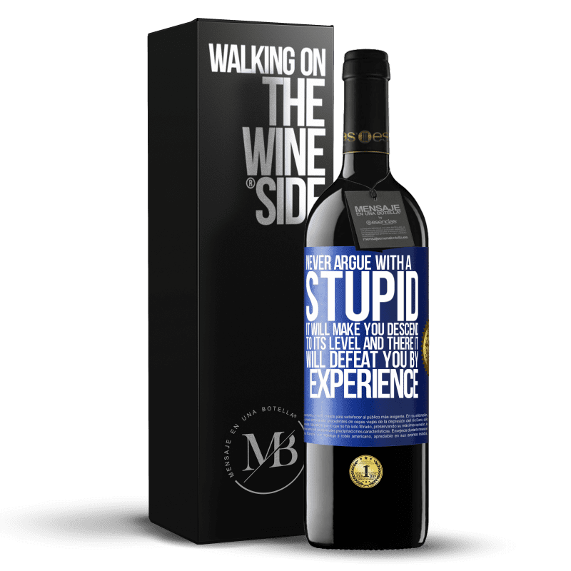 39,95 € Free Shipping | Red Wine RED Edition MBE Reserve Never argue with a stupid. It will make you descend to its level and there it will defeat you by experience Blue Label. Customizable label Reserve 12 Months Harvest 2014 Tempranillo