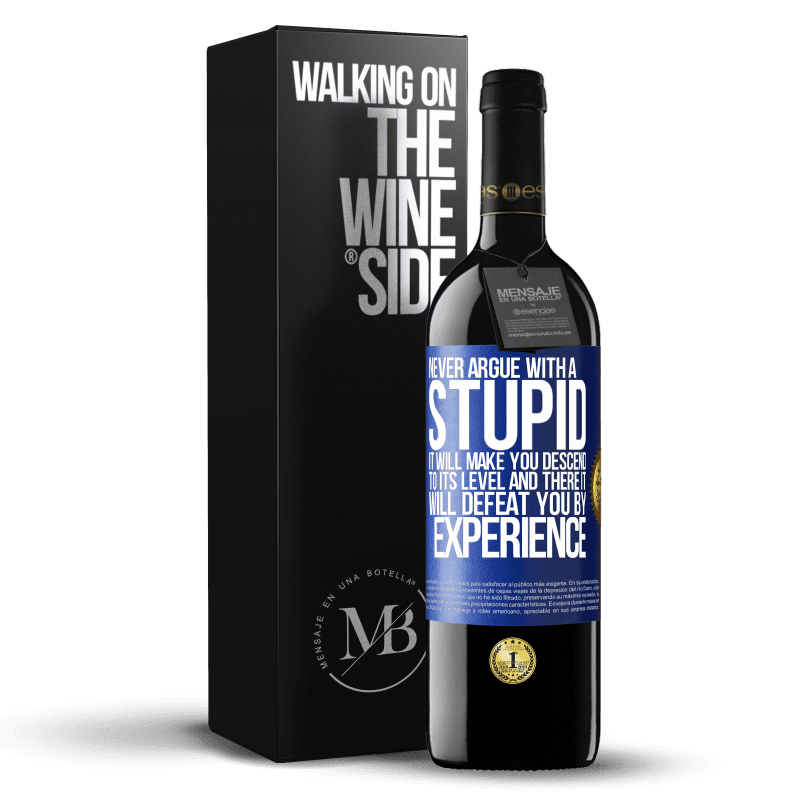 39,95 € Free Shipping | Red Wine RED Edition MBE Reserve Never argue with a stupid. It will make you descend to its level and there it will defeat you by experience Blue Label. Customizable label Reserve 12 Months Harvest 2016 Tempranillo