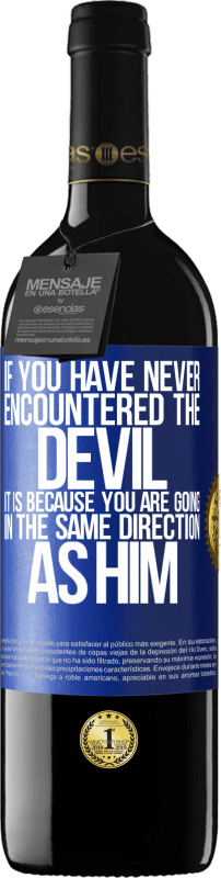 39,95 € | Red Wine RED Edition MBE Reserve If you have never encountered the devil it is because you are going in the same direction as him Blue Label. Customizable label Reserve 12 Months Harvest 2014 Tempranillo