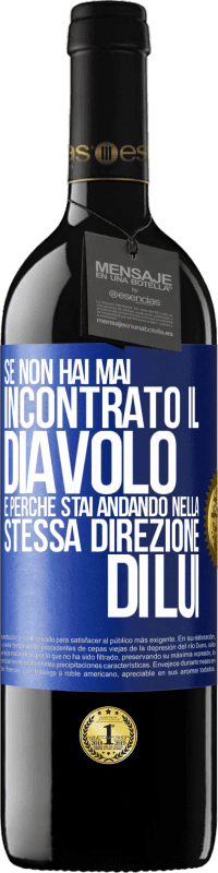 39,95 € | Vino rosso Edizione RED MBE Riserva Se non hai mai incontrato il diavolo è perché stai andando nella stessa direzione di lui Etichetta Blu. Etichetta personalizzabile Riserva 12 Mesi Raccogliere 2014 Tempranillo