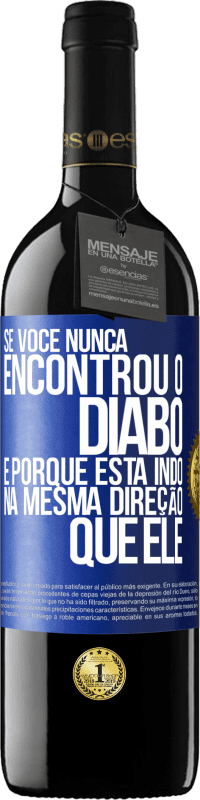 39,95 € | Vinho tinto Edição RED MBE Reserva Se você nunca encontrou o diabo, é porque está indo na mesma direção que ele Etiqueta Azul. Etiqueta personalizável Reserva 12 Meses Colheita 2014 Tempranillo