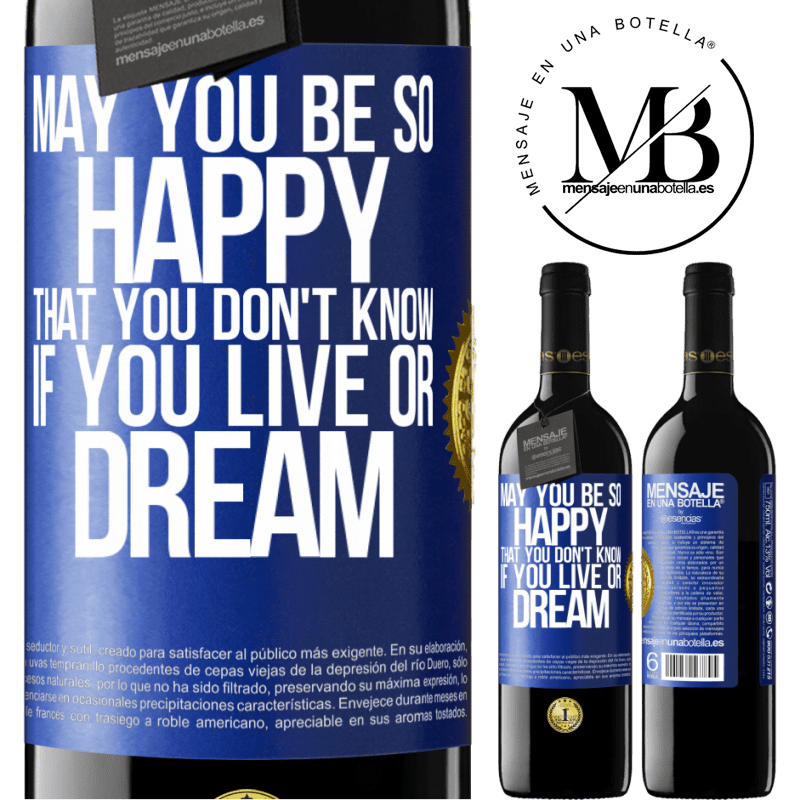 39,95 € Free Shipping | Red Wine RED Edition MBE Reserve May you be so happy that you don't know if you live or dream Blue Label. Customizable label Reserve 12 Months Harvest 2014 Tempranillo