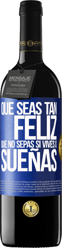 39,95 € Envío gratis | Vino Tinto Edición RED MBE Reserva Que seas tan feliz que no sepas si vives o sueñas Etiqueta Azul. Etiqueta personalizable Reserva 12 Meses Cosecha 2016 Tempranillo