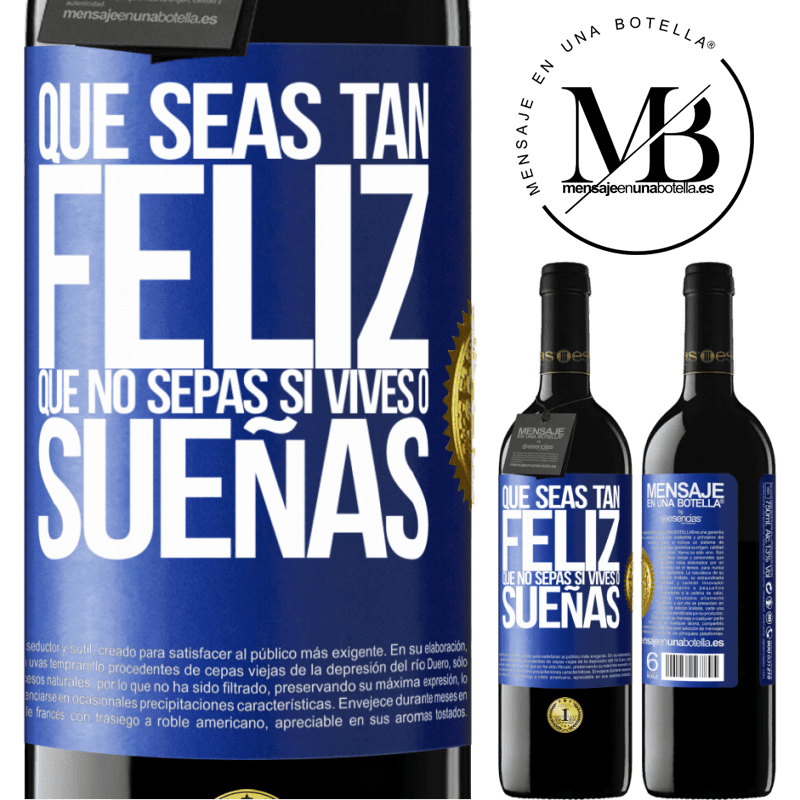 39,95 € Envío gratis | Vino Tinto Edición RED MBE Reserva Que seas tan feliz que no sepas si vives o sueñas Etiqueta Azul. Etiqueta personalizable Reserva 12 Meses Cosecha 2014 Tempranillo