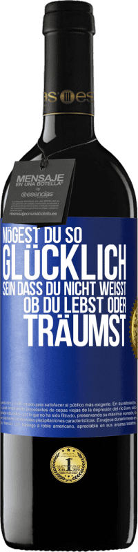 39,95 € Kostenloser Versand | Rotwein RED Ausgabe MBE Reserve Mögest du so glücklich sein, dass du nicht weißt, ob du lebst oder träumst Blaue Markierung. Anpassbares Etikett Reserve 12 Monate Ernte 2016 Tempranillo