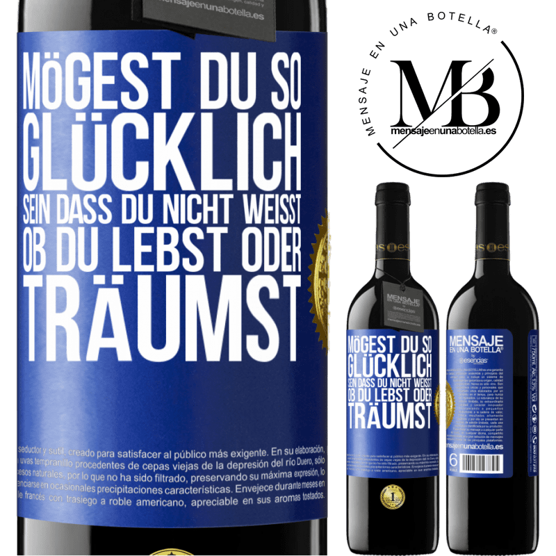 39,95 € Kostenloser Versand | Rotwein RED Ausgabe MBE Reserve Mögest du so glücklich sein, dass du nicht weißt, ob du lebst oder träumst Blaue Markierung. Anpassbares Etikett Reserve 12 Monate Ernte 2014 Tempranillo