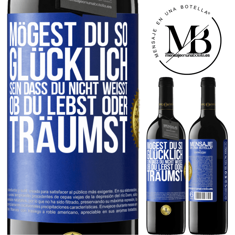 39,95 € Kostenloser Versand | Rotwein RED Ausgabe MBE Reserve Mögest du so glücklich sein, dass du nicht weißt, ob du lebst oder träumst Blaue Markierung. Anpassbares Etikett Reserve 12 Monate Ernte 2016 Tempranillo
