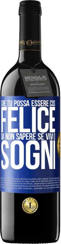 39,95 € | Vino rosso Edizione RED MBE Riserva Che tu possa essere così felice da non sapere se vivi o sogni Etichetta Blu. Etichetta personalizzabile Riserva 12 Mesi Raccogliere 2015 Tempranillo