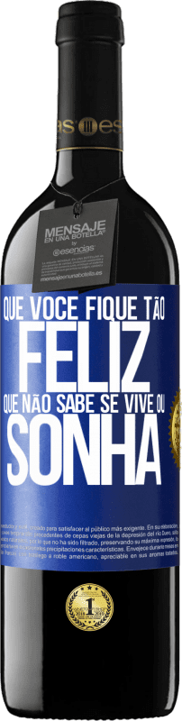 39,95 € Envio grátis | Vinho tinto Edição RED MBE Reserva Que você fique tão feliz que não sabe se vive ou sonha Etiqueta Azul. Etiqueta personalizável Reserva 12 Meses Colheita 2016 Tempranillo