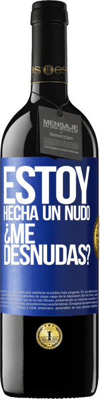 «Estoy hecha un nudo. ¿Me desnudas?» Edición RED MBE Reserva