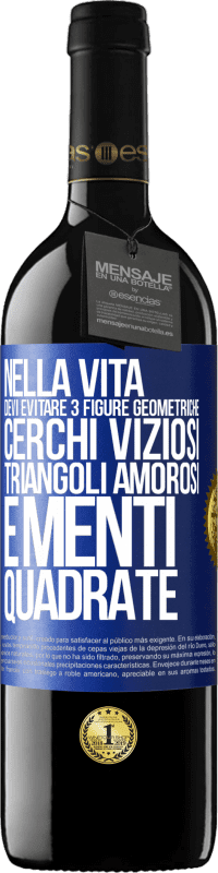 39,95 € | Vino rosso Edizione RED MBE Riserva Nella vita devi evitare 3 figure geometriche. Cerchi viziosi, triangoli amorosi e menti quadrate Etichetta Blu. Etichetta personalizzabile Riserva 12 Mesi Raccogliere 2015 Tempranillo