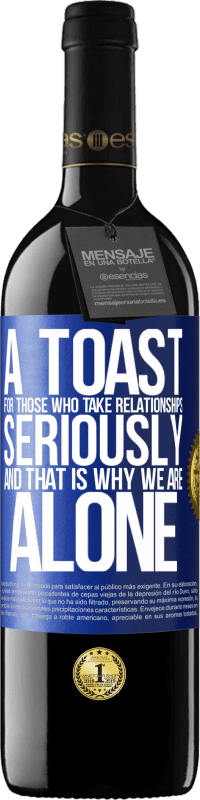 «A toast for those who take relationships seriously and that is why we are alone» RED Edition MBE Reserve