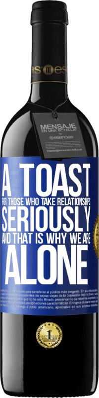 39,95 € Free Shipping | Red Wine RED Edition MBE Reserve A toast for those who take relationships seriously and that is why we are alone Blue Label. Customizable label Reserve 12 Months Harvest 2016 Tempranillo