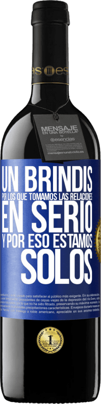 39,95 € Envío gratis | Vino Tinto Edición RED MBE Reserva Un brindis por los que tomamos las relaciones en serio y por eso estamos solos Etiqueta Azul. Etiqueta personalizable Reserva 12 Meses Cosecha 2016 Tempranillo