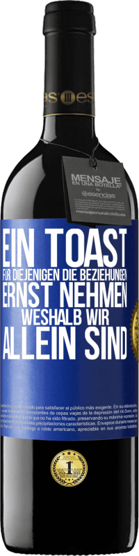 39,95 € Kostenloser Versand | Rotwein RED Ausgabe MBE Reserve Ein Toast für diejenigen, die Beziehungen ernst nehmen, weshalb wir allein sind Blaue Markierung. Anpassbares Etikett Reserve 12 Monate Ernte 2016 Tempranillo
