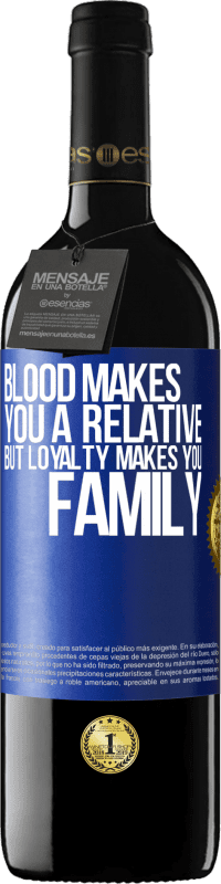 39,95 € | Red Wine RED Edition MBE Reserve Blood makes you a relative, but loyalty makes you family Blue Label. Customizable label Reserve 12 Months Harvest 2014 Tempranillo