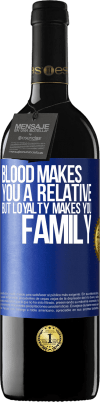 39,95 € | Red Wine RED Edition MBE Reserve Blood makes you a relative, but loyalty makes you family Blue Label. Customizable label Reserve 12 Months Harvest 2016 Tempranillo