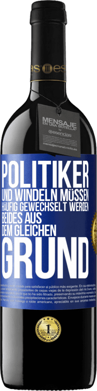 39,95 € | Rotwein RED Ausgabe MBE Reserve Politiker und Windeln müssen häufig gewechselt werden. Beides aus dem gleichen Grund Blaue Markierung. Anpassbares Etikett Reserve 12 Monate Ernte 2015 Tempranillo