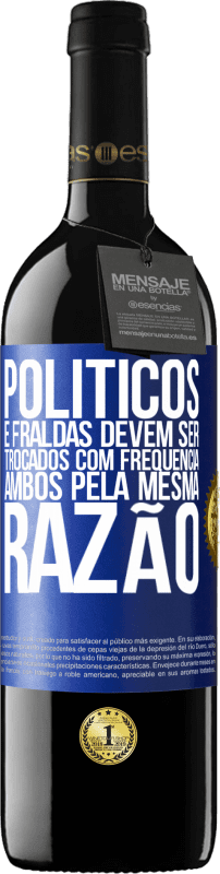 39,95 € Envio grátis | Vinho tinto Edição RED MBE Reserva Políticos e fraldas devem ser trocados com frequência. Ambos, pela mesma razão Etiqueta Azul. Etiqueta personalizável Reserva 12 Meses Colheita 2016 Tempranillo