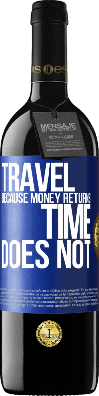 39,95 € | Red Wine RED Edition MBE Reserve Travel, because money returns. Time does not Blue Label. Customizable label Reserve 12 Months Harvest 2014 Tempranillo