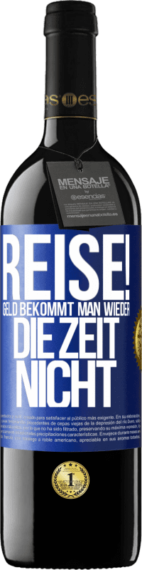 39,95 € | Rotwein RED Ausgabe MBE Reserve Reise! Geld bekommt man wieder, die Zeit nicht Blaue Markierung. Anpassbares Etikett Reserve 12 Monate Ernte 2015 Tempranillo