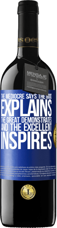 39,95 € | Red Wine RED Edition MBE Reserve The mediocre says, the good explains, the great demonstrates and the excellent inspires Blue Label. Customizable label Reserve 12 Months Harvest 2015 Tempranillo