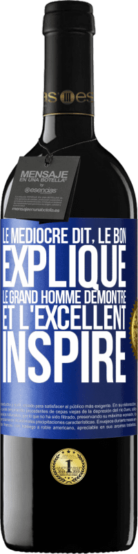 39,95 € Envoi gratuit | Vin rouge Édition RED MBE Réserve Le médiocre dit, le bon explique, le grand homme démontre et l'excellent inspire Étiquette Bleue. Étiquette personnalisable Réserve 12 Mois Récolte 2016 Tempranillo