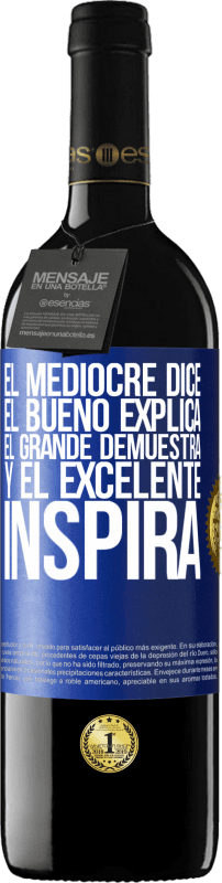 39,95 € Envío gratis | Vino Tinto Edición RED MBE Reserva El mediocre dice, el bueno explica, el grande demuestra y el excelente inspira Etiqueta Azul. Etiqueta personalizable Reserva 12 Meses Cosecha 2016 Tempranillo
