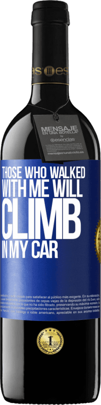 39,95 € | Red Wine RED Edition MBE Reserve Those who walked with me will climb in my car Blue Label. Customizable label Reserve 12 Months Harvest 2015 Tempranillo