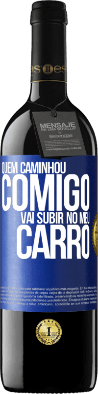 39,95 € | Vinho tinto Edição RED MBE Reserva Quem caminhou comigo vai subir no meu carro Etiqueta Azul. Etiqueta personalizável Reserva 12 Meses Colheita 2015 Tempranillo