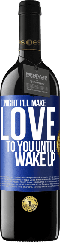 39,95 € Free Shipping | Red Wine RED Edition MBE Reserve Tonight I'll make love to you until I wake up Blue Label. Customizable label Reserve 12 Months Harvest 2014 Tempranillo