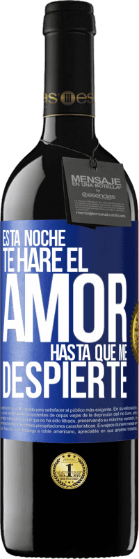 39,95 € Envío gratis | Vino Tinto Edición RED MBE Reserva Esta noche te haré el amor hasta que me despierte Etiqueta Azul. Etiqueta personalizable Reserva 12 Meses Cosecha 2016 Tempranillo