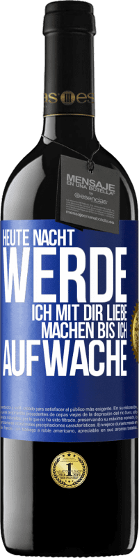 39,95 € | Rotwein RED Ausgabe MBE Reserve Heute Nacht werde ich mit dir Liebe machen bis ich aufwache Blaue Markierung. Anpassbares Etikett Reserve 12 Monate Ernte 2015 Tempranillo