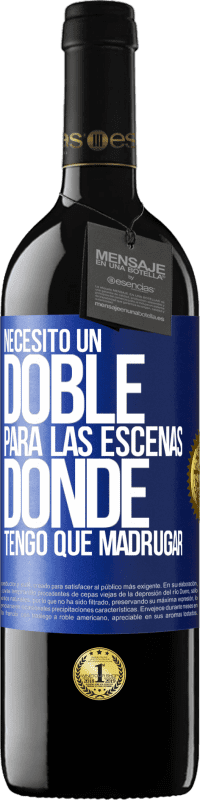 39,95 € | Vino Tinto Edición RED MBE Reserva Necesito un doble para las escenas donde tengo que madrugar Etiqueta Azul. Etiqueta personalizable Reserva 12 Meses Cosecha 2015 Tempranillo