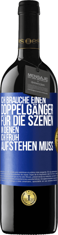 39,95 € | Rotwein RED Ausgabe MBE Reserve Ich brauche einen Doppelgänger für die Szenen, in denen ich früh aufstehen muss Blaue Markierung. Anpassbares Etikett Reserve 12 Monate Ernte 2014 Tempranillo