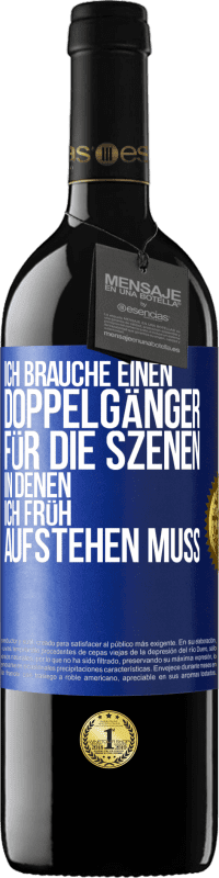 39,95 € Kostenloser Versand | Rotwein RED Ausgabe MBE Reserve Ich brauche einen Doppelgänger für die Szenen, in denen ich früh aufstehen muss Blaue Markierung. Anpassbares Etikett Reserve 12 Monate Ernte 2016 Tempranillo
