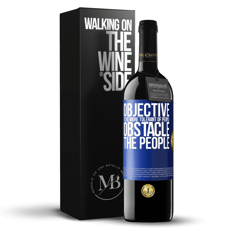 39,95 € Free Shipping | Red Wine RED Edition MBE Reserve Objective: to be more tolerant of people. Obstacle: the people Blue Label. Customizable label Reserve 12 Months Harvest 2014 Tempranillo