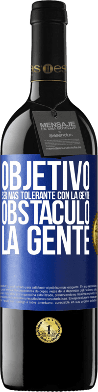 39,95 € | Vino Tinto Edición RED MBE Reserva Objetivo: ser más tolerante con la gente. Obstáculo: la gente Etiqueta Azul. Etiqueta personalizable Reserva 12 Meses Cosecha 2015 Tempranillo