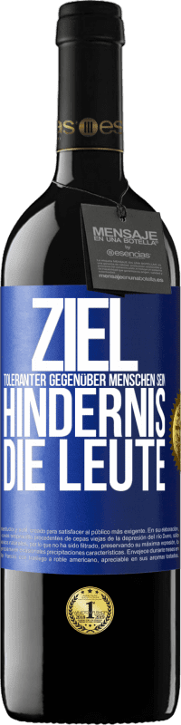 39,95 € Kostenloser Versand | Rotwein RED Ausgabe MBE Reserve Ziel: toleranter gegenüber Menschen sein. Hindernis: die Leute Blaue Markierung. Anpassbares Etikett Reserve 12 Monate Ernte 2016 Tempranillo