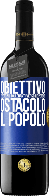 39,95 € | Vino rosso Edizione RED MBE Riserva Obiettivo: essere più tolleranti verso le persone. Ostacolo: il popolo Etichetta Blu. Etichetta personalizzabile Riserva 12 Mesi Raccogliere 2015 Tempranillo