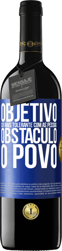 39,95 € | Vinho tinto Edição RED MBE Reserva Objetivo: ser mais tolerante com as pessoas. Obstáculo: o povo Etiqueta Azul. Etiqueta personalizável Reserva 12 Meses Colheita 2015 Tempranillo