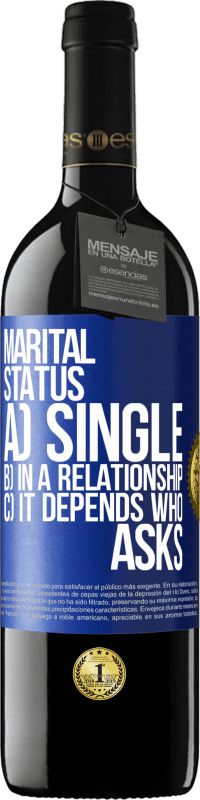 39,95 € | Red Wine RED Edition MBE Reserve Marital status: a) Single b) In a relationship c) It depends who asks Blue Label. Customizable label Reserve 12 Months Harvest 2014 Tempranillo