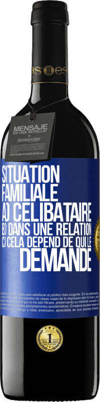 39,95 € | Vin rouge Édition RED MBE Réserve Situation familiale: a) célibataire b) Dans une relation c) Cela dépend de qui le demande Étiquette Bleue. Étiquette personnalisable Réserve 12 Mois Récolte 2015 Tempranillo