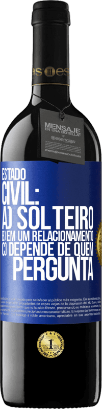 39,95 € | Vinho tinto Edição RED MBE Reserva Estado civil: a) Solteiro b) em um relacionamento c) Depende de quem pergunta Etiqueta Azul. Etiqueta personalizável Reserva 12 Meses Colheita 2016 Tempranillo