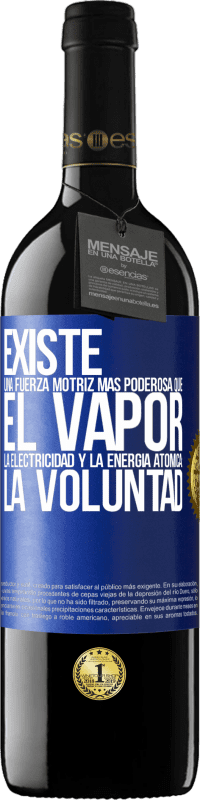 39,95 € | Vino Tinto Edición RED MBE Reserva Existe una fuerza motriz más poderosa que el vapor, la electricidad y la energía atómica: La voluntad Etiqueta Azul. Etiqueta personalizable Reserva 12 Meses Cosecha 2015 Tempranillo