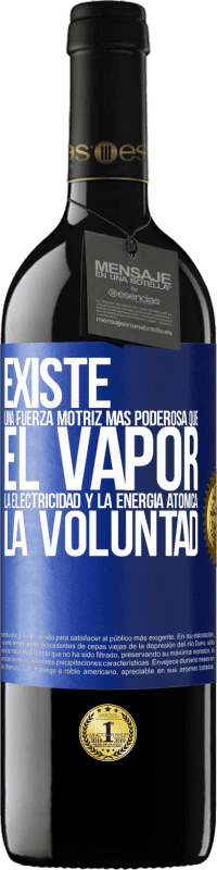 39,95 € | Vino Tinto Edición RED MBE Reserva Existe una fuerza motriz más poderosa que el vapor, la electricidad y la energía atómica: La voluntad Etiqueta Azul. Etiqueta personalizable Reserva 12 Meses Cosecha 2016 Tempranillo