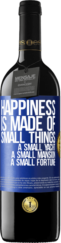 39,95 € | Red Wine RED Edition MBE Reserve Happiness is made of small things: a small yacht, a small mansion, a small fortune Blue Label. Customizable label Reserve 12 Months Harvest 2016 Tempranillo