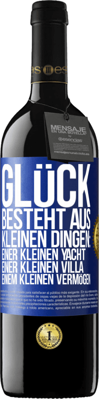 «Glück besteht aus kleinen Dingen: einer kleinen Yacht, einer kleinen Villa, einem kleinen Vermögen» RED Ausgabe MBE Reserve