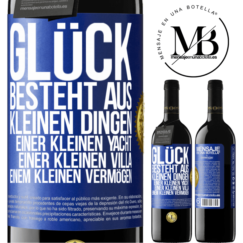 39,95 € Kostenloser Versand | Rotwein RED Ausgabe MBE Reserve Glück besteht aus kleinen Dingen: einer kleinen Yacht, einer kleinen Villa, einem kleinen Vermögen Blaue Markierung. Anpassbares Etikett Reserve 12 Monate Ernte 2014 Tempranillo